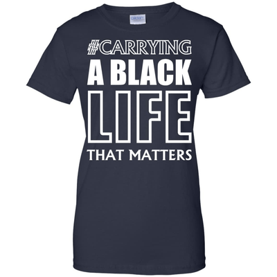Carrying A Black Life That Matters T Shirt T-Shirt & Hoodie | Teecentury.com