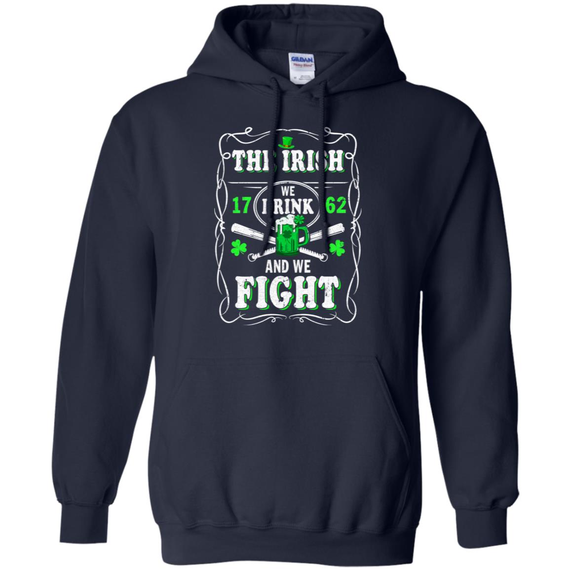 The Irish We Drink 1762 And We Fight St Patrick's Day T-Shirt & Hoodie | Teecentury.com