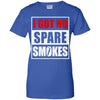 Funny I Got No Spare Smokes T-Shirt & Hoodie | Teecentury.com