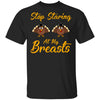 Stop Staring At My Turkey Breasts Funny Thanksgiving T-Shirt & Hoodie | Teecentury.com