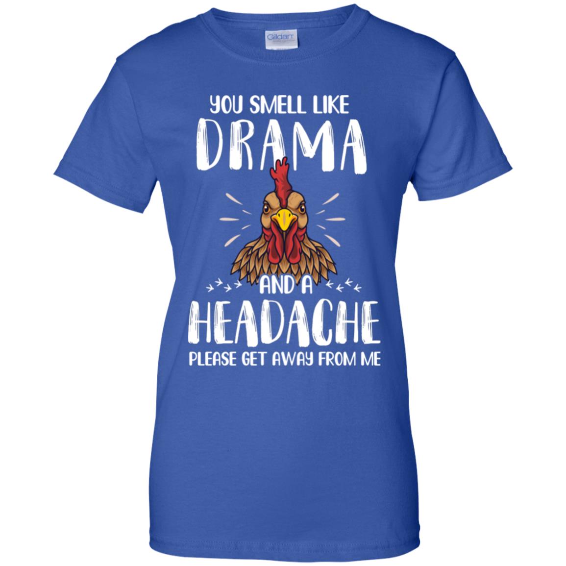 Chicken You Smell Like Drama And A Headache T-Shirt & Tank Top | Teecentury.com