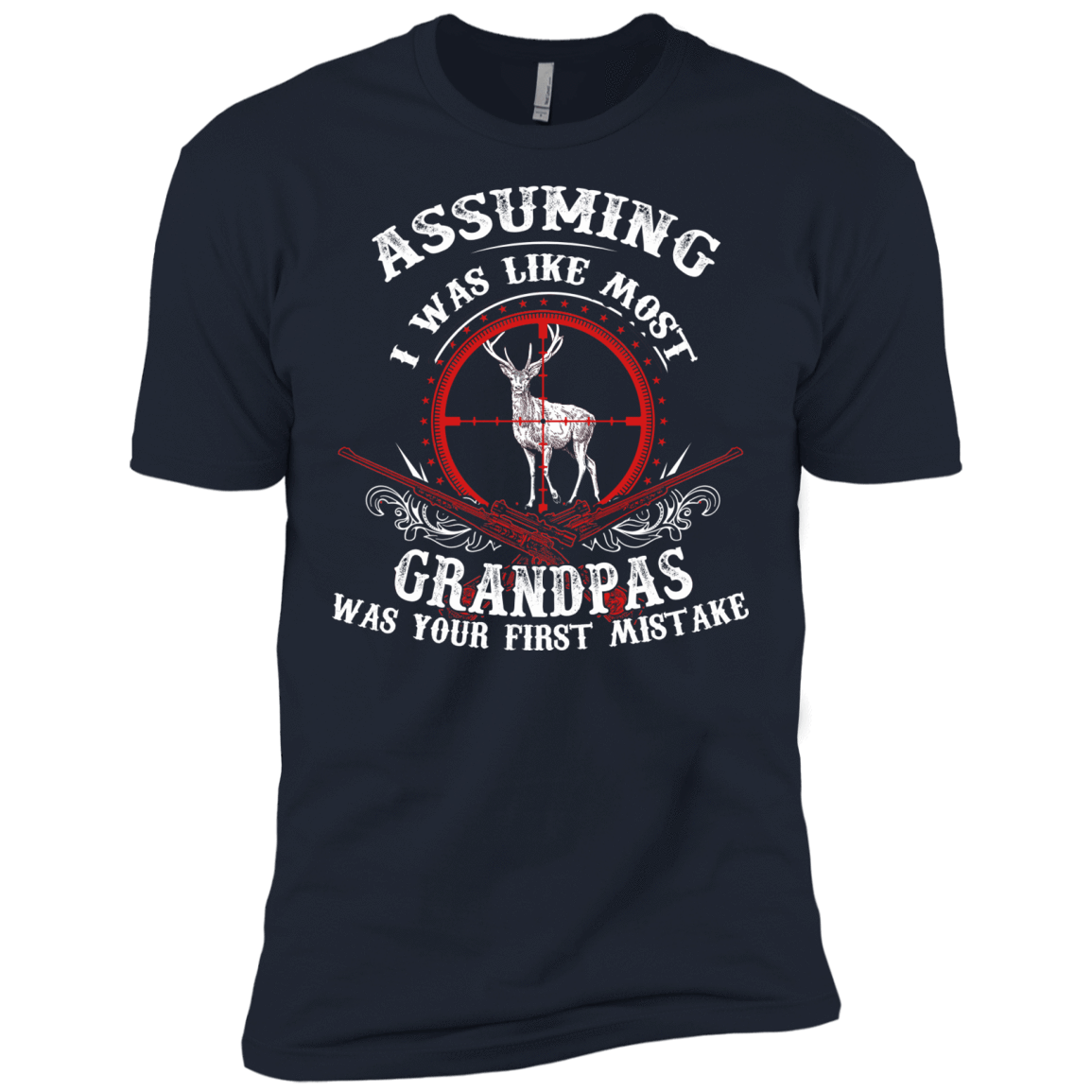 Assuming I was like most grandpas was your first mistake T-Shirt & Hoodie | Teecentury.com