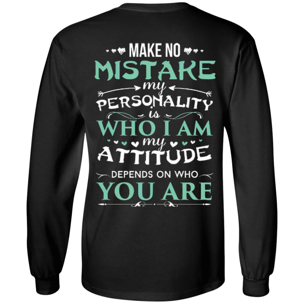 Make No Mistake My Attitude Depens On Who You Are T-Shirt & Hoodie | Teecentury.com