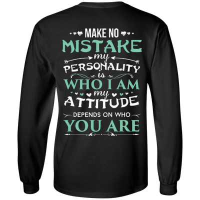 Make No Mistake My Attitude Depens On Who You Are T-Shirt & Hoodie | Teecentury.com