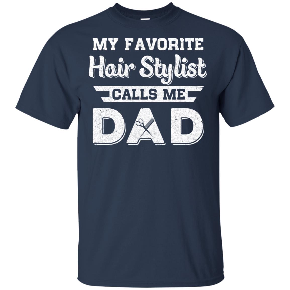 My Favorite Hair Stylist Calls Me Dad Fathers Day Gifts T-Shirt & Hoodie | Teecentury.com