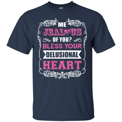 Me Jealous of You Bless Your Delusional Heart T-Shirt & Hoodie | Teecentury.com