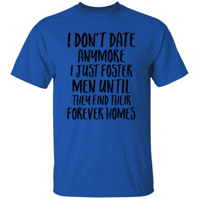 I Don't Date Anymore I Just Foster Men Until They Find T-Shirt & Hoodie | Teecentury.com