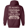 Hi, My Name's Trouble Apparently You've Been Looking For Me T-Shirt & Hoodie | Teecentury.com