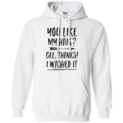 Funny Gifts You Like My Hair Gee Thanks I Washed It T-Shirt & Tank Top | Teecentury.com
