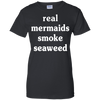 Real Mermaids Smoke Seaweed T-Shirt & Hoodie | Teecentury.com