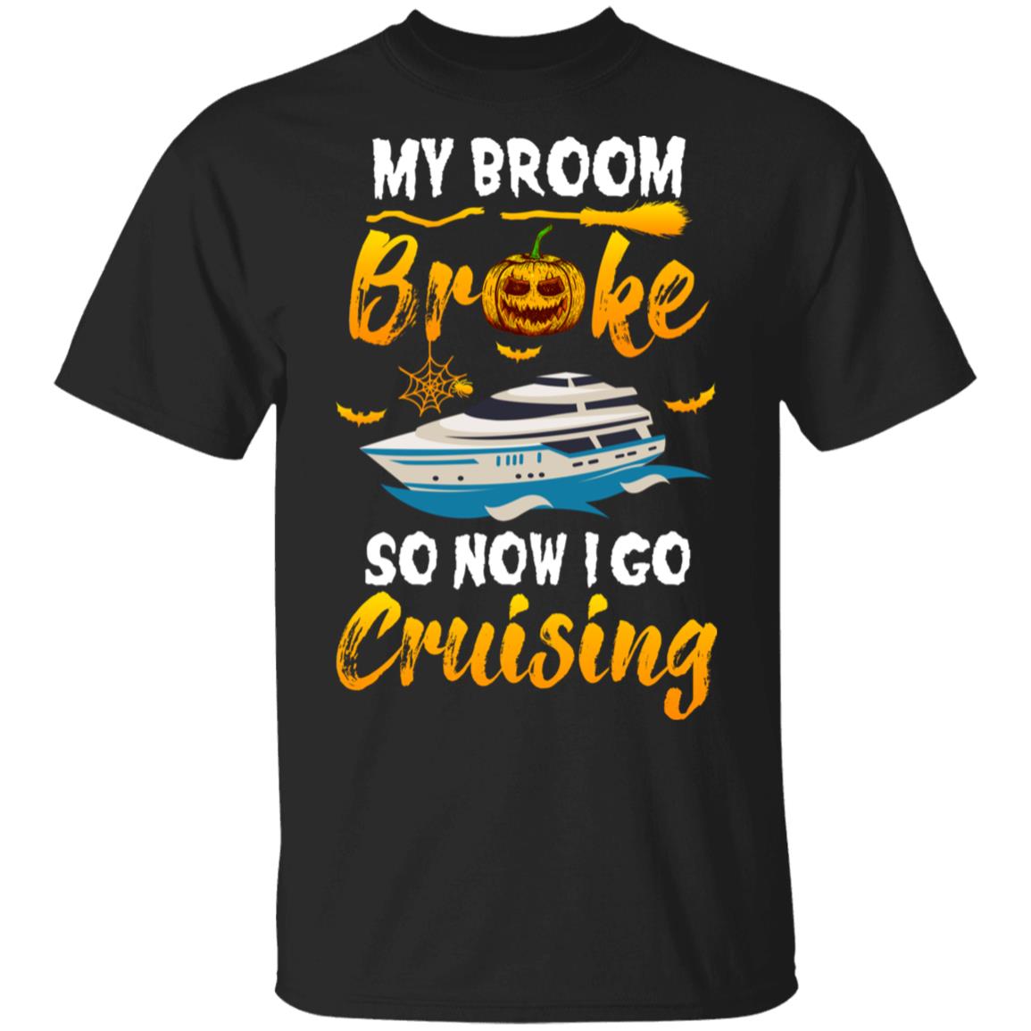 My Broom Broke So Now I Go Cruising Vacation Funny Halloween T-Shirt & Hoodie | Teecentury.com