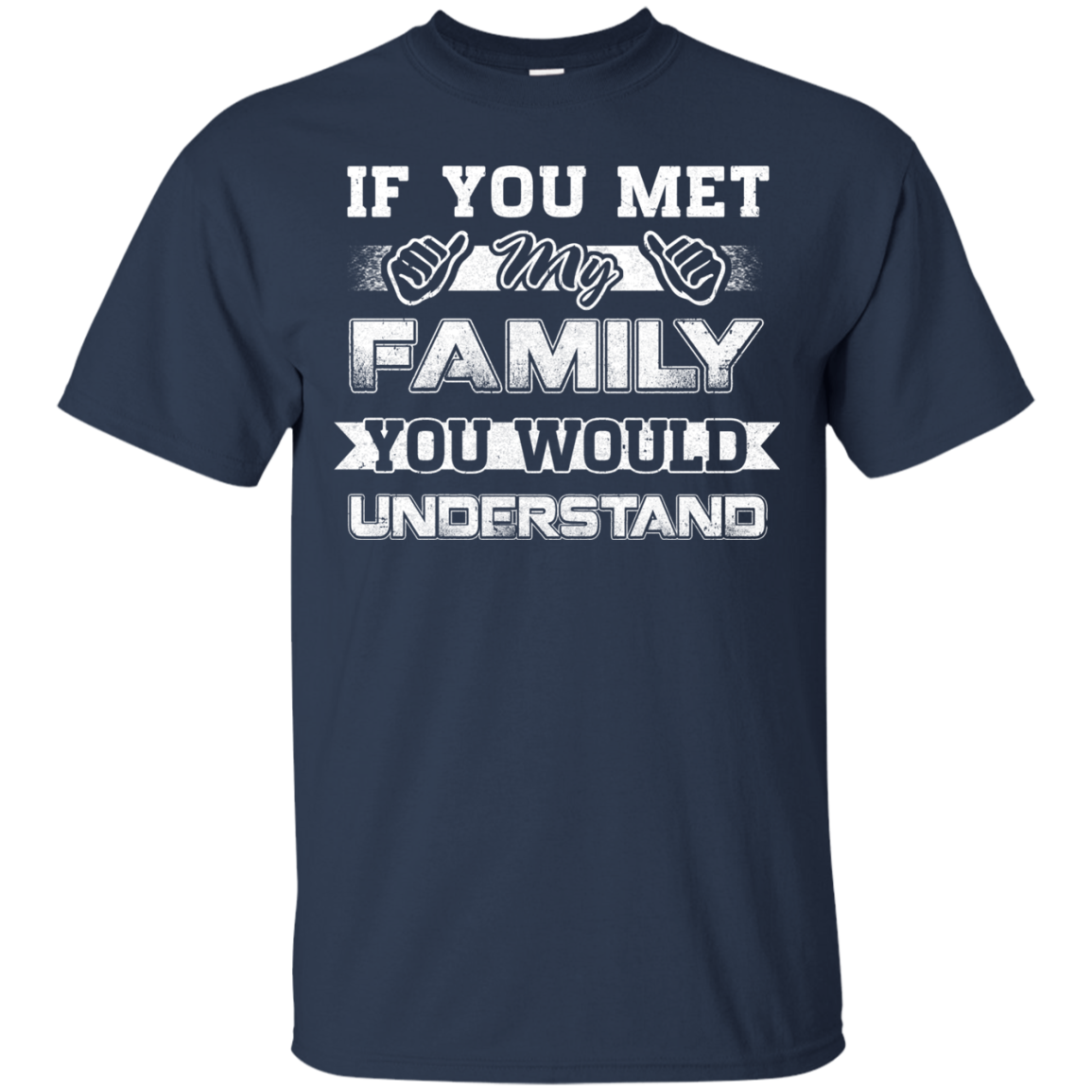 If You Met My Family You'd Understand T-Shirt & Hoodie | Teecentury.com