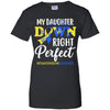 My Daughter Down Syndrome Awareness Down Right Perfect T-Shirt & Hoodie | Teecentury.com