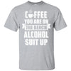 Coffee You Are On The Bench Alcohol Suit Up T-Shirt & Hoodie | Teecentury.com