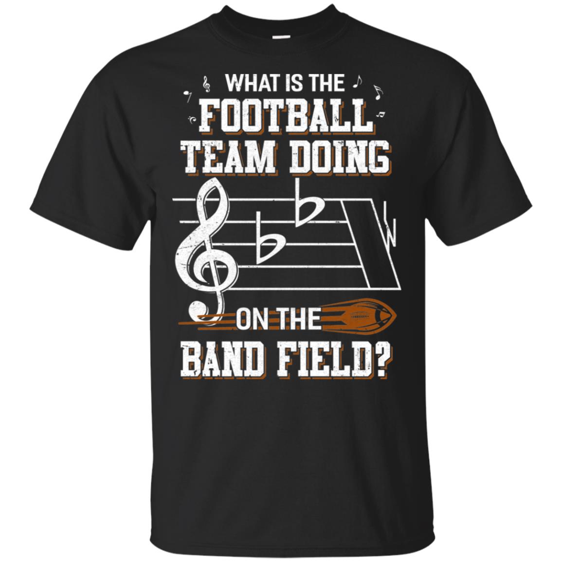 Marching Band What Is The Football Team Doing On Field Shirt Marching Band What Is The Football Team Doing On Field Shirt