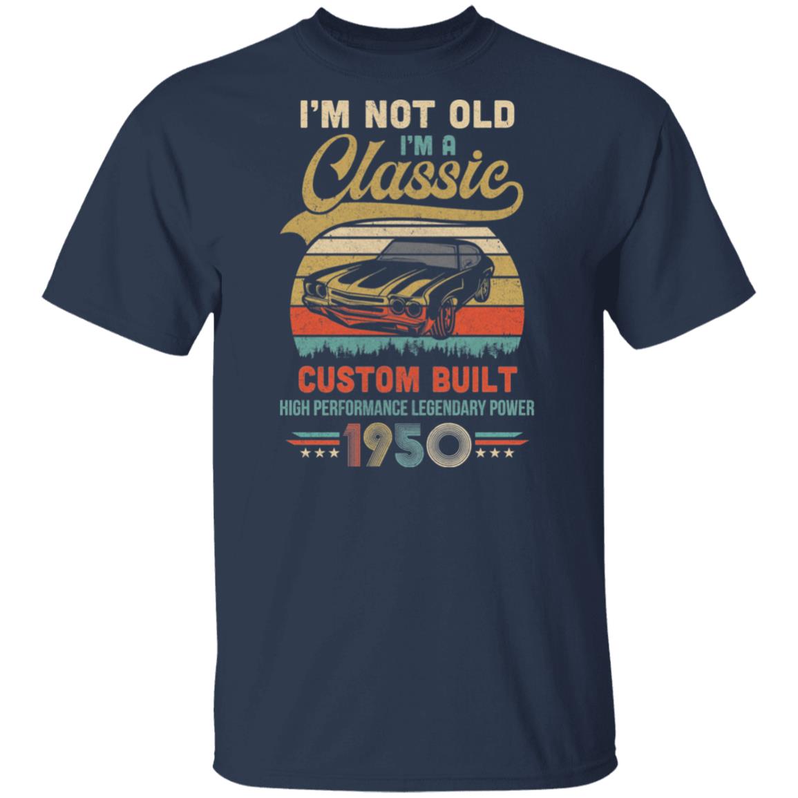 I'm Not Old I'm A Classic Born 1950 72th Birthday Gift T-Shirt & Hoodie | Teecentury.com