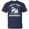 I Run A Tight Shipwreck Pirate Funny Mom Dad T-Shirt & Hoodie | Teecentury.com