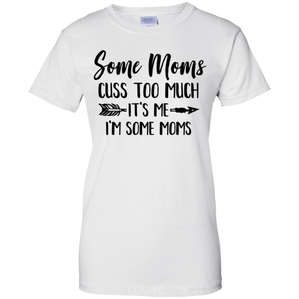Some Moms Cuss Too Much It's Me I'm Some Moms T-Shirt & Tank Top | Teecentury.com