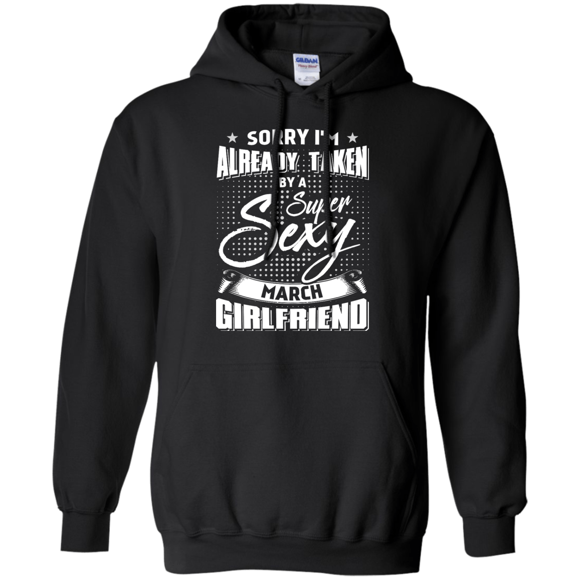 Sorry I'm Already Taken By A Super Sexy March Girlfriend T-Shirt & Hoodie | Teecentury.com