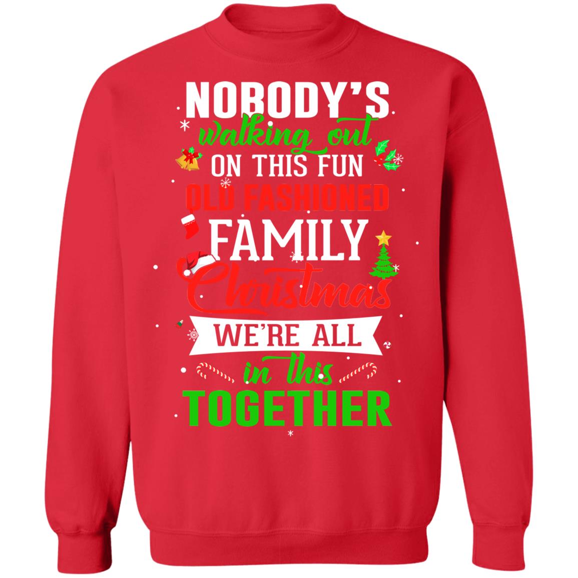 Nobody's Walking Out On This Fun Old Family Christmas Xmas T-Shirt & Sweatshirt | Teecentury.com