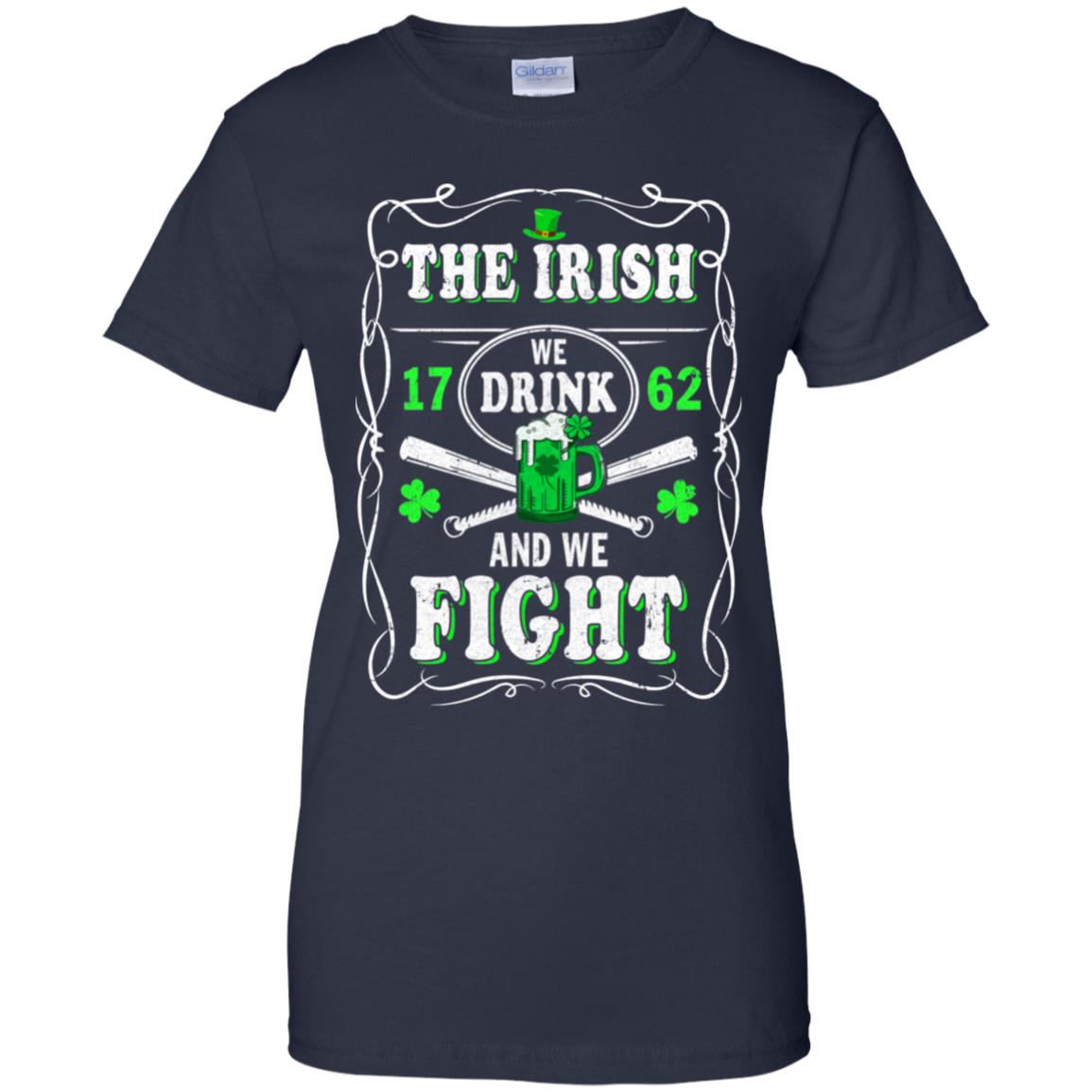 The Irish We Drink 1762 And We Fight St Patrick's Day T-Shirt & Hoodie | Teecentury.com