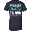 Makeup to Mud in 2 Seconds Flat T-Shirt & Hoodie | Teecentury.com