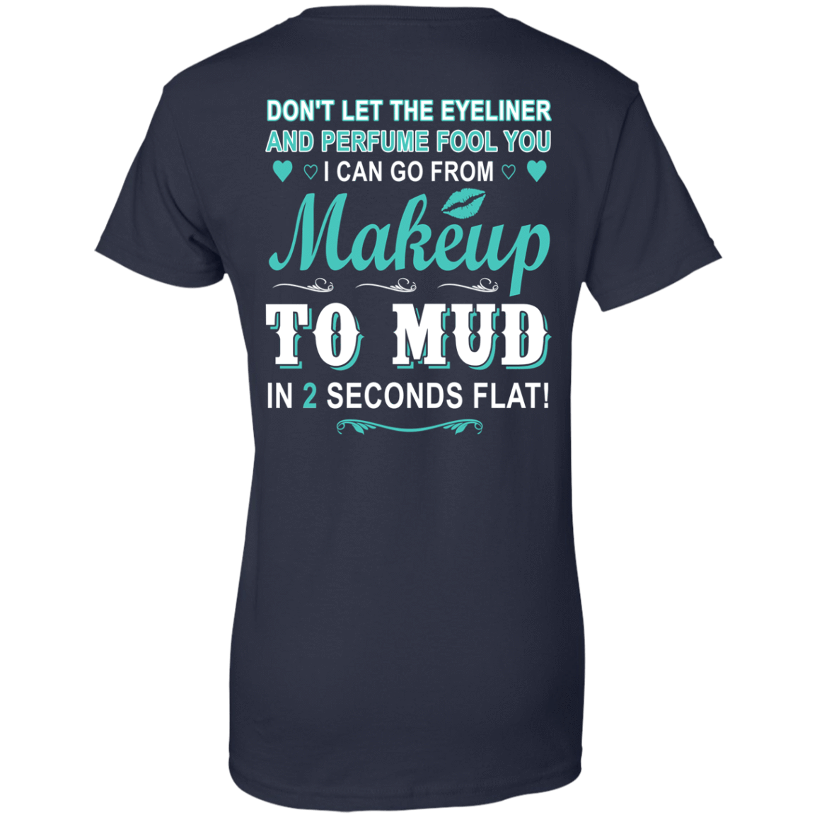 Makeup to Mud in 2 Seconds Flat T-Shirt & Hoodie | Teecentury.com