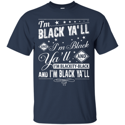 I'm black ya'll and I'm blackity-black T-Shirt & Hoodie | Teecentury.com