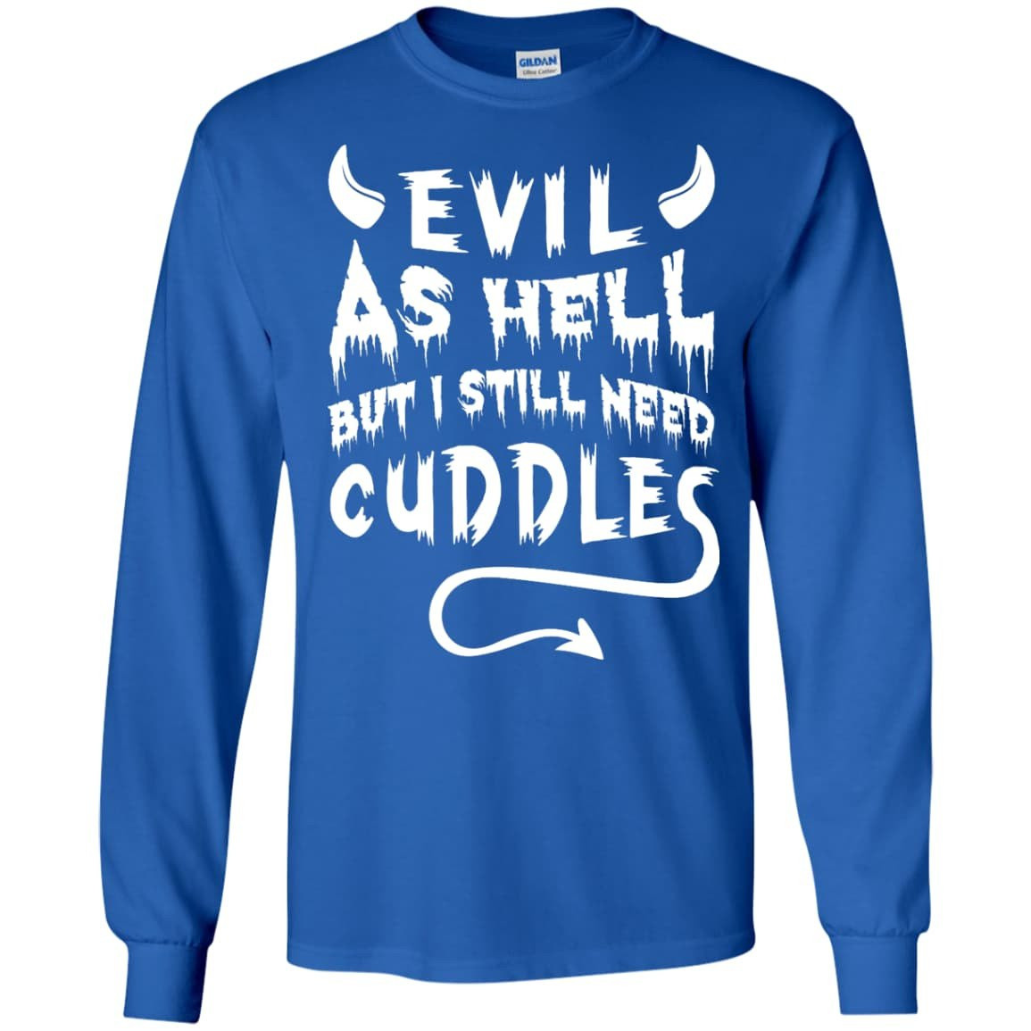Evil As Hell But I Still Need Cuddles T-Shirt & Hoodie | Teecentury.com