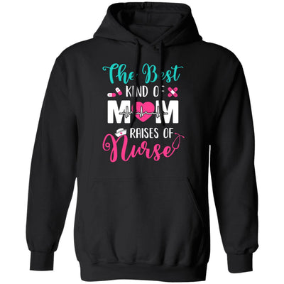 The Best Kind Of Mom Raises A Nurse Nursing Gift T-Shirt & Hoodie | Teecentury.com