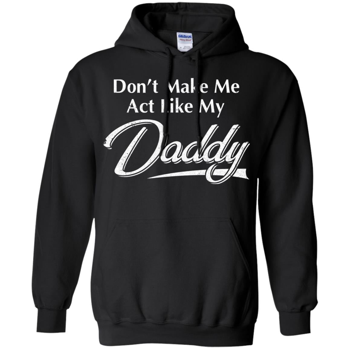 Don't Make Me Act Like My Daddy Funny Fathers Day T-Shirt & Hoodie | Teecentury.com