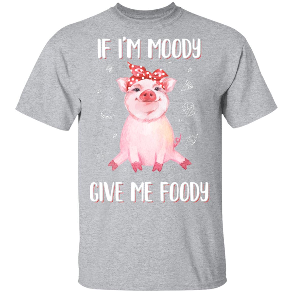 If I'm Moody Give Me Foody Pig Lover Farmer Girl T-Shirt & Hoodie | Teecentury.com