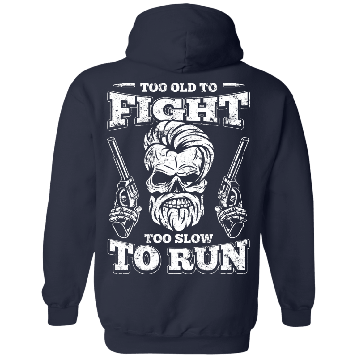 Too Old To Fight Too Slow To Run T-Shirt & Hoodie | Teecentury.com