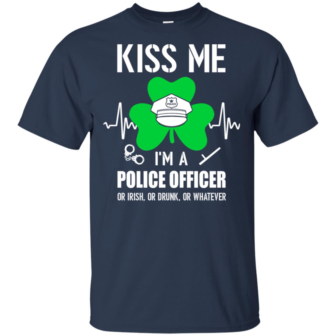 Kiss Me Im A Police Officer On Irish Or Drunk Or Whatever T-Shirt & Hoodie | Teecentury.com