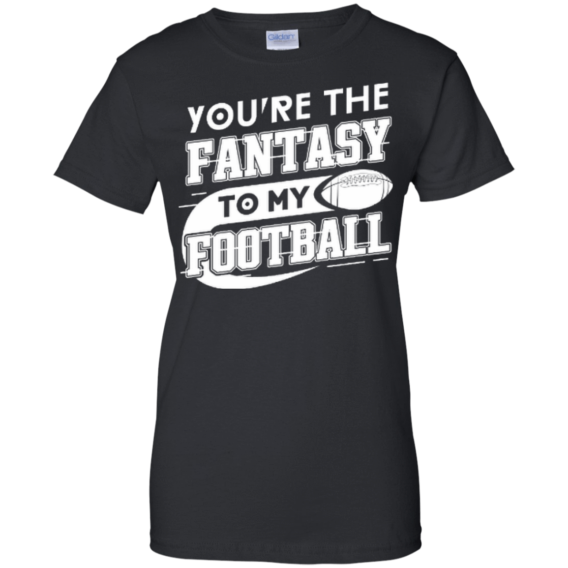 You're The Fantasy To My Football T-Shirt & Hoodie | Teecentury.com