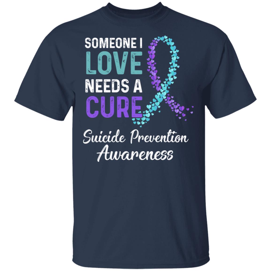 Someone I Love Needs Cure Suicide Prevention Awareness T-Shirt & Hoodie | Teecentury.com