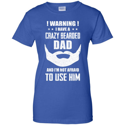 I Have A Crazy Bearded Dad I'm Not Afraid Use Him T-Shirt & Hoodie | Teecentury.com
