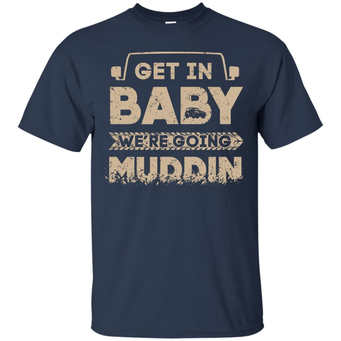 Get In Baby We're Going Muddin T-Shirt & Hoodie | Teecentury.com