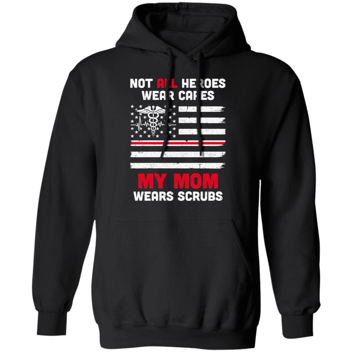 Not All Heroes Wear Capes My Mom Wears Scrubs Nurse Gift T-Shirt & Hoodie | Teecentury.com