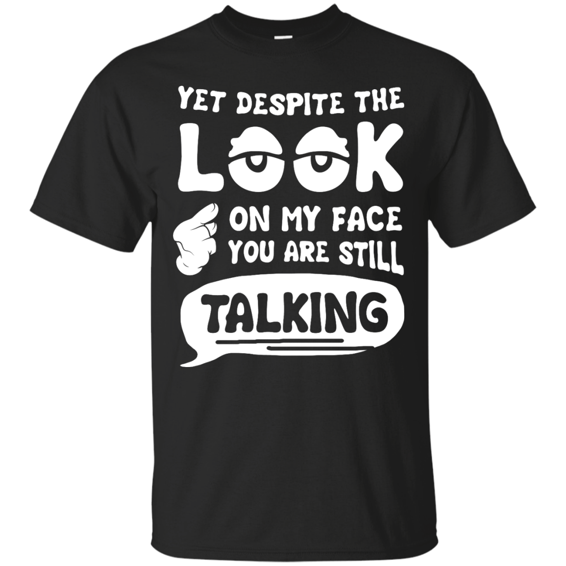 Yet Despite The Look On My Face You Are Still Talking T-Shirt & Hoodie | Teecentury.com