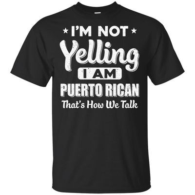 I'm Not Yelling I'm A Puerto Rican Thats How We Talk T-Shirt & Hoodie | Teecentury.com