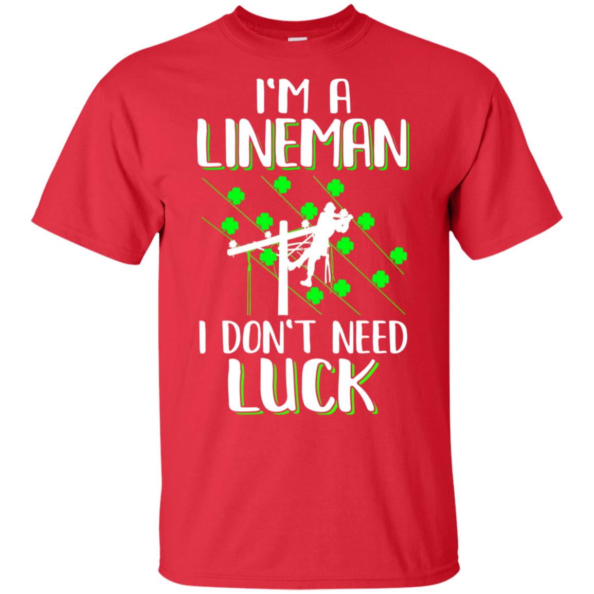 I'm A Lineman I Don't Need Luck Irish St Patrick's Day T-Shirt & Hoodie | Teecentury.com