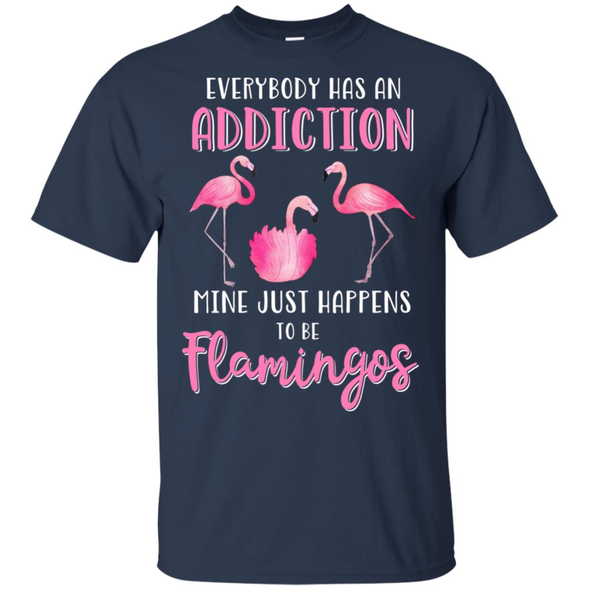 Everybody Has An Addiction Mine Just Happens To Be Flamingos T-Shirt & Tank Top | Teecentury.com