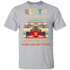 Sloth Car Racing Team We'll Get There When We Get There T-Shirt & Hoodie | Teecentury.com