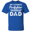 My Favorite Firefighter Calls Me Dad Fathers Day Gifts T-Shirt & Hoodie | Teecentury.com