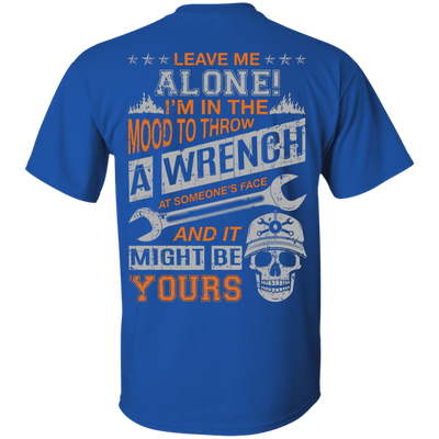 Leave Me Alone I'm In The Mood To Throw A Wrench T-Shirt & Hoodie | Teecentury.com