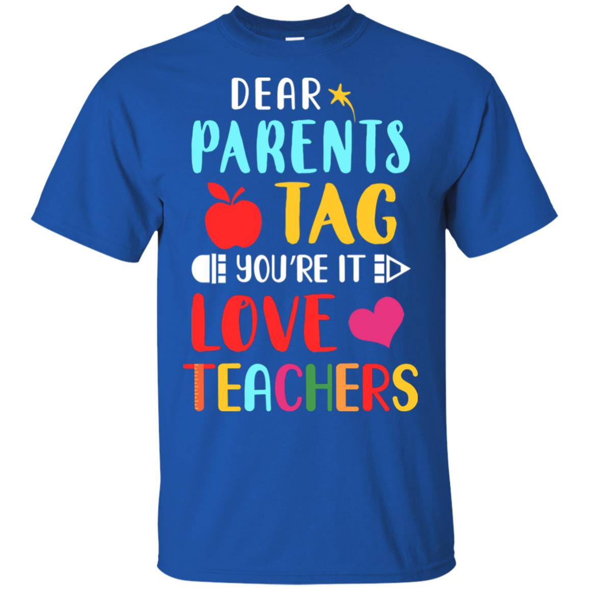 Dear Parents Tag You're It Love Teacher Funny Gift T-Shirt & Hoodie | Teecentury.com