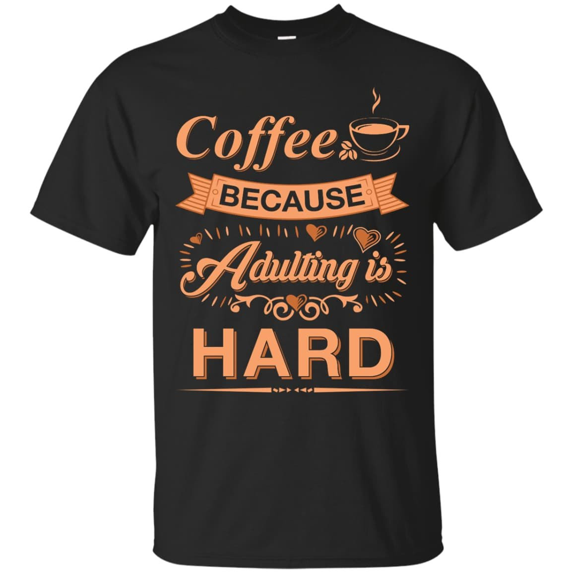 Coffee Because Adulting Is Hard T-Shirt & Hoodie | Teecentury.com