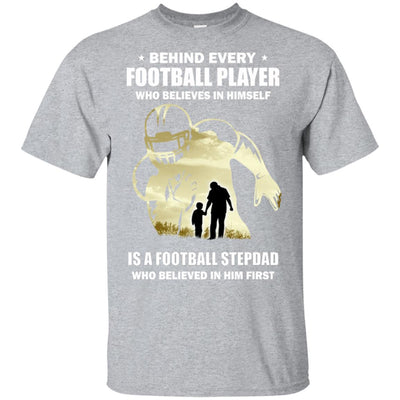 Behind Every Football Player Is A StepDad That Believes T-Shirt & Hoodie | Teecentury.com