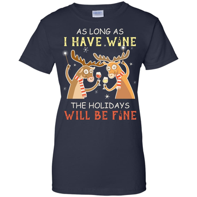 As Long As I Have Wine The Holidays Will Be Fine T-Shirt & Hoodie | Teecentury.com